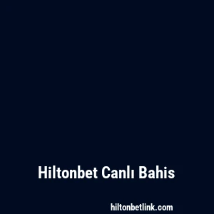 Hiltonbet Canlı Bahis
